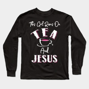 This Girl Runs on Tea and Jesus Long Sleeve T-Shirt